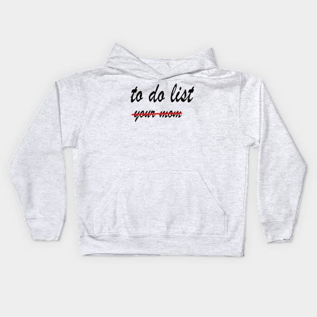 Funny To Do List Your Mom Kids Hoodie by rashiddidou